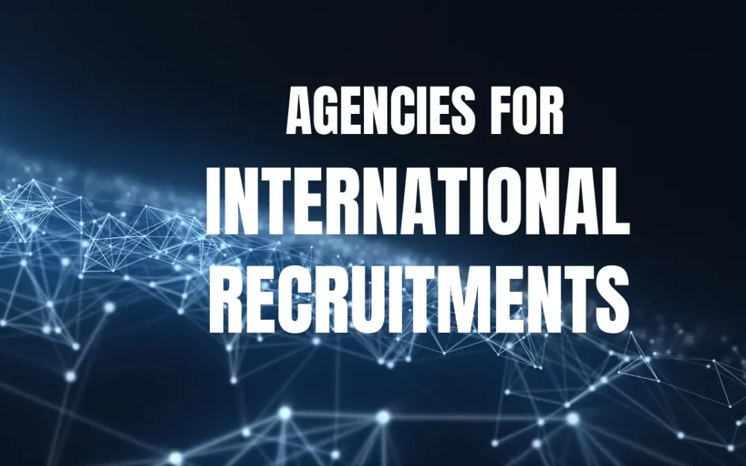 Here’s How agencies for International Recruitment Transform Hiring Success (10 Powerful Strategies)