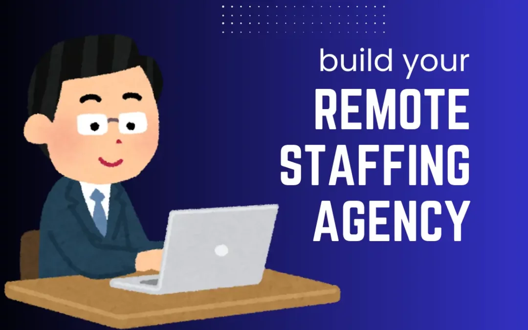 Facing Gaps in Your Remote Workforce? Here’s How a Remote Staffing Agency Ensures Success (10 Powerful Strategies)